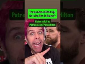 Travis Kelce Effed Up! Or Is He Not To Blame? | Perez Hilton